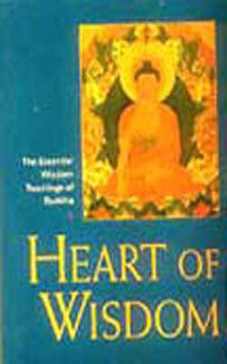 Heart of Wisdom - The Essential Wisdom Teachings of Buddha