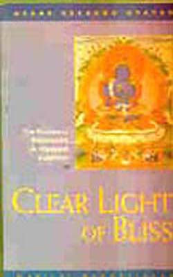 Clear Light of Bliss - The Practice of Mahamudra in Vajrayana Buddhism