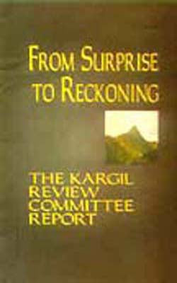 The Kargil Review Committee Report - From Surprise to Reckoning