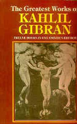 The Greatest works of Khalil Gibran - Twewlve Books in One Omnibus Edition