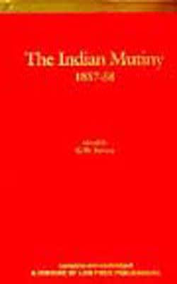 The Indian Mutiny - 1857-1858 Vol III: Selections from  Letters, Despatches and Other State Papers