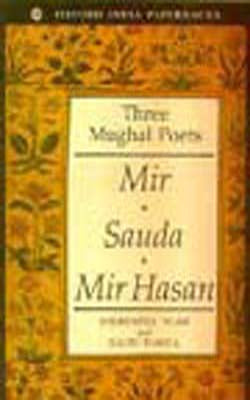 Three Mughal Poets : Mir - Sauda  - Mir Hasan