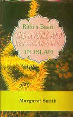 Rabi'a Basri: The Mystic and Her Fellow-Saints in Islam