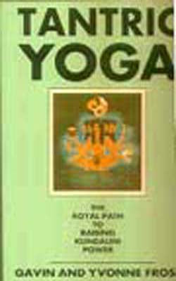 Tantric Yoga - The Royal Path to Raising Kundalini Power