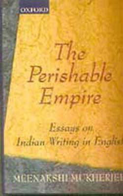 The Perishable Empire - Essays on Indian Writing in English
