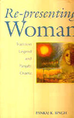Re-presenting Woman - Tradition, Legend and Panjabi Drama
