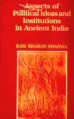 Aspects of Political Ideas and Institutions in Ancient India