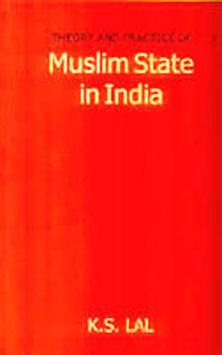 Theory and Practice of Muslim State in India.