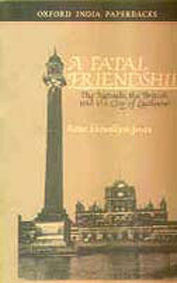 A Fatal Friendship - The Nawabs, The British and The City of Lucknow