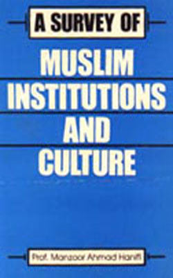 A Survey of Muslim Institutions and Culture