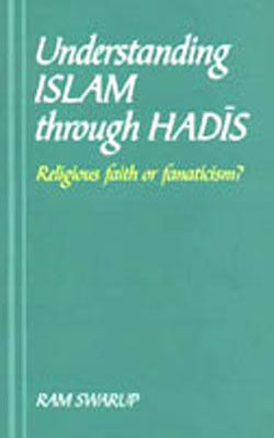 Understanding Islam through Hadis - Religious Faith or Fanaticism?