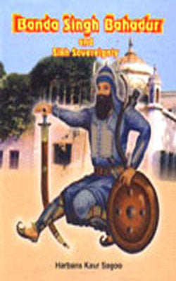 Banda Singh Bahadur and Sikh Sovereignty
