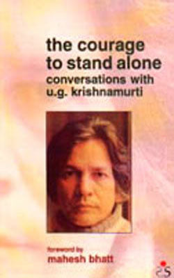 Courage to Stand Alone - Conversations with U G Krishnamurti