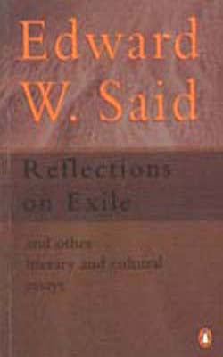 Reflections on Exile and Other Literary and Cultural Essays
