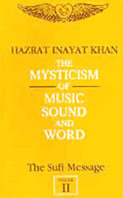 The Sufi Message - Vol.  II : The Mysticism of Music , Sound and Word