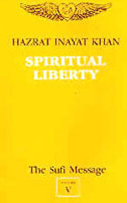 The Sufi Message -  Vol. V : Spiritual Liberty