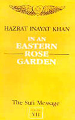 The Sufi Message - Vol. VII :  In an Eastern Rose Garden