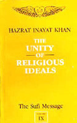 The Sufi Message - Vol. IX : The Unity of Religious Ideals