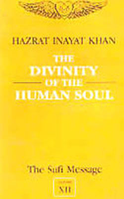 The Sufi Message - Vol. XII : The Divinity of the Human Soul