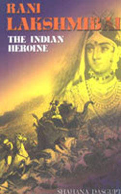 Rani Lakshmibai - The Indian Heroine
