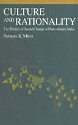 Culture and Rationality - The Politics of Social Change in Post-colonial India