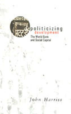 Depoliticizing Development - The World Bank and Social Capital