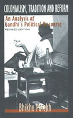 Colonialism, Tradition and Reform - An Analysis of Gandhi's Political Discourse