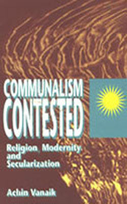Communalism Contested - Religion, Modernity and Secularization