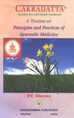 Cakradatta   - A Treatise on Principles and Practices of Ayurvedic Medicine (Sanskrit Text with Engl
