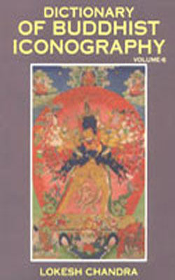 Dictionary of Buddhist Iconography - Volume 6