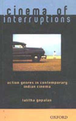 Cinema of Interruptions - Action Genres in Contemporary Indian Cinema