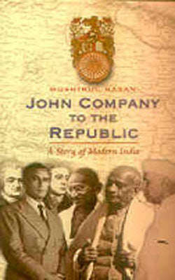 John Company To The Republic - A Story of Modern India