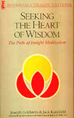 Seeking the Heart of Wisdom - The Path of Insight Meditation