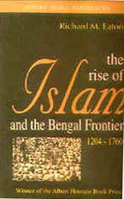 The Rise of Islam and the Bengal Frontier