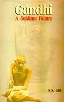Gandhi - A Sublime Failure