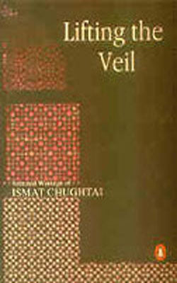 Lifting the Veil - selected Writings of Ismat Chughtai