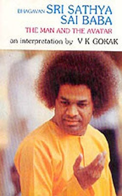 Bhagavan SriSathya Sai Baba - The Man and the Avatar :An Interpretation