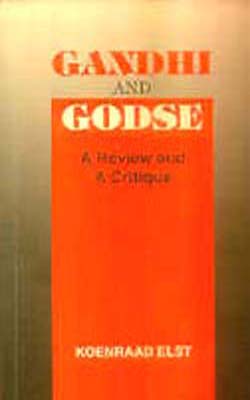 Gandhi and Godse : A Review and A Critique