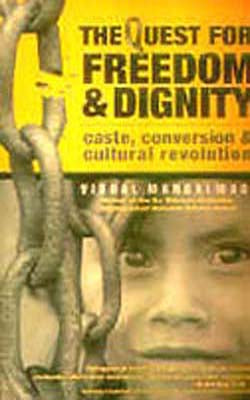 The Quest for Freedom & Dignity - Caste, Conversion and Cultural Revolution