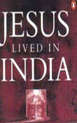 Jesus Lived in India - His Unknown Life Before and After the Crucifixion