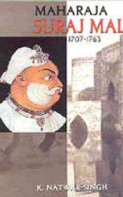 Maharaja Suraj Mal, 1707-1763 - His Life and Times
