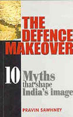 The Defence Makeover - 10 Myths that Shape India's Image