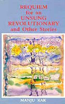 Requiem for an Unsung Revolutionary and other Stories