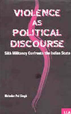 Violence as Political Discourse - Sikh Militancy Confronts the Indian State