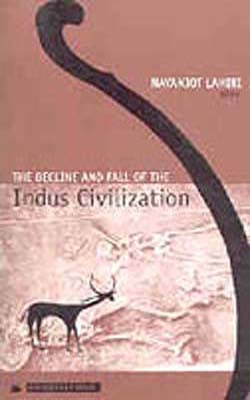 The Decline and Fall of the Indus Civilization