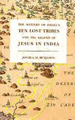The Mystery of Israel'sTen Lost Tribes and the Legend of Jesus in India - The Mystery of Israel's