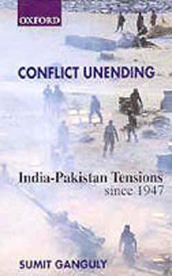 Conflict Unending  : India - Pakistan Tensions since 1947