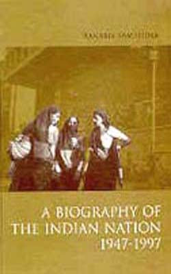 A Biography of the Indian Nation: 1947-1997