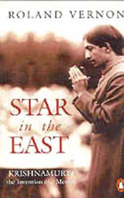Star in the East - Krishnamurti:  the Invention of a Messiah