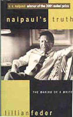 Naipaul's Truth - The Making of a Writer